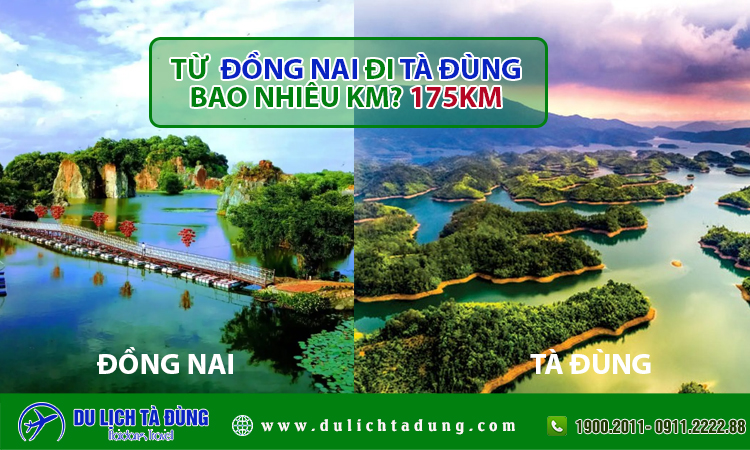 Từ Đồng Nai đi Tà Đùng bao nhiêu km?