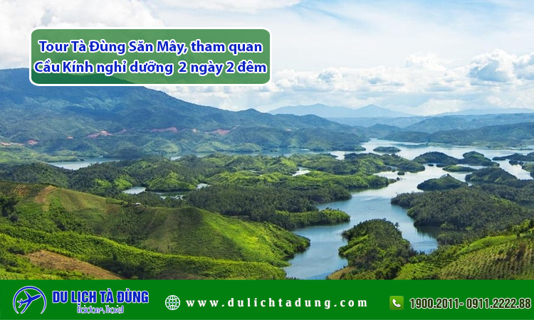 Tour Tà Đùng Săn Mây Cầu nghỉ dưỡng  2 ngày 2 đêm